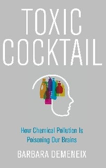 Toxic Cocktail How Chemical Pollution is Poisoning Our Brains