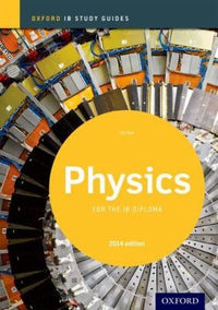 IB Physics Study Guide: 2014 Edition Oxford IB Diploma Program