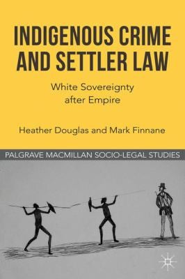 Indigenous Crime and Settler Law White Sovereignty after Empire