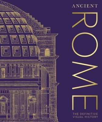 Ancient Rome The Definitive Visual History