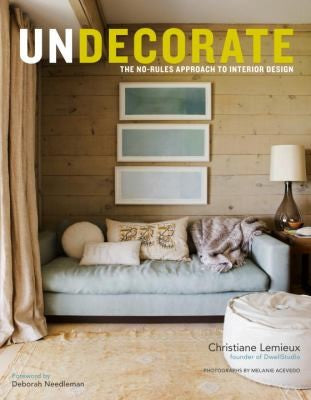 Undecorate The No-Rules Approach to Interior Design
