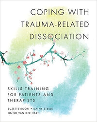 Coping with Trauma-related Dissociation Skills Training For Patients And Therapists