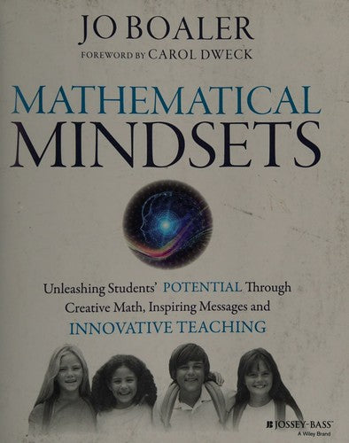 Mathematical Mindsets Unleashing Students' Potential through Creative Math, Inspiring Messages and Innovative Teaching