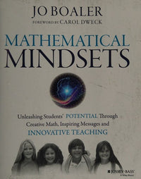 Mathematical Mindsets Unleashing Students' Potential through Creative Math, Inspiring Messages and Innovative Teaching