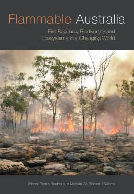 Flammable Australia Fire Regimes, Biodiversity and Ecosystems in a Changing World