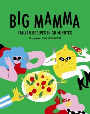 Big Mamma Italian Recipes in 30 Minutes Shower Time Included