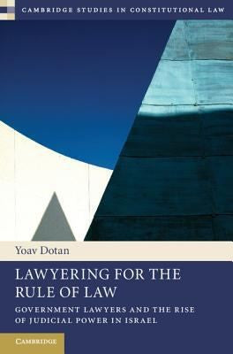 Lawyering for the Rule of Law Government Lawyers and the Rise of Judicial Power in Israel