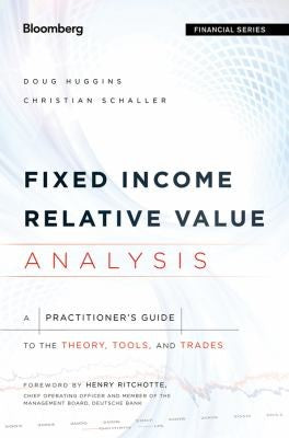 Fixed Income Relative Value Analysis, + Website A Practitioners Guide to the Theory, Tools, and Trades