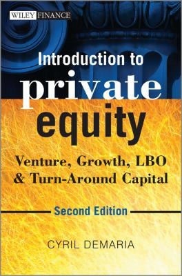 Introduction to Private Equity Venture, Growth, LBO and Turn-Around Capital