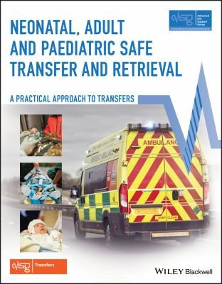 Neonatal, Adult and Paediatric Safe Transfer and Retrieval A Practical Approach to Transfers