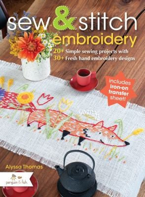 Sew & Stitch Embroidery 20+ Simple Sewing Projects with 30+ Fresh Embroidery Designs