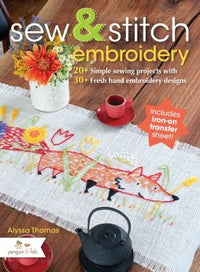 Sew & Stitch Embroidery 20+ Simple Sewing Projects with 30+ Fresh Embroidery Designs