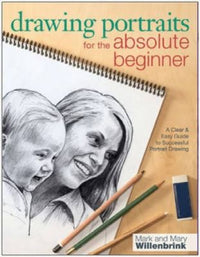 Drawing Portraits for the Absolute Beginner A Clear & Easy Guide to Successful Portrait Drawing