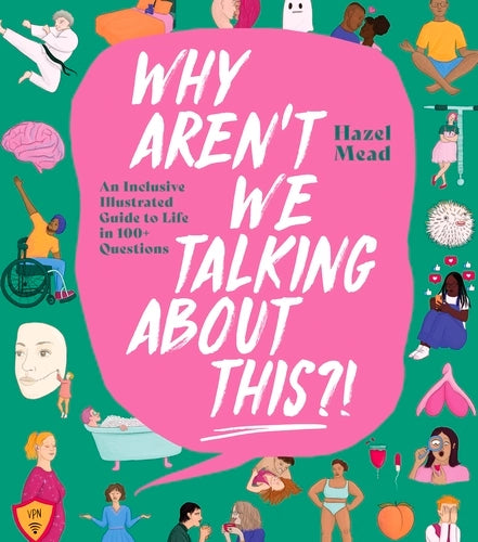 Why Aren't We Talking about This?! An Inclusive Illustrated Guide to Life in 100+ Questions