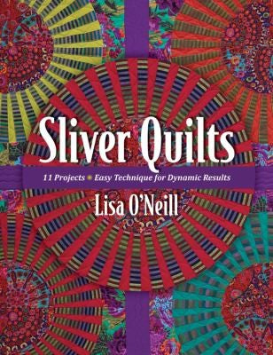 Sliver Quilts 11 Projects - Easy Technique for Dynamic Results