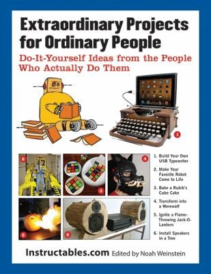Extraordinary Projects for Ordinary People Do-It-Yourself Ideas from the People Who Actually Do Them