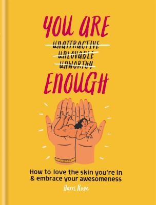 You Are Enough How to love the skin you re in & embrace your awesomeness