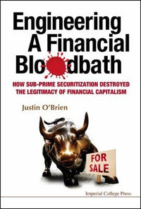 Engineering a Financial Bloodbath: How Sub-prime Securitization Destroyed the Legitimacy of Financial Capitalism