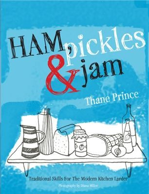 Ham, Pickles and Jam Traditional Skills for the Modern Kitchen Larder