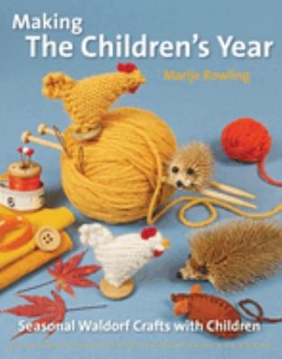 Making the Children's Year Seasonal Waldorf Crafts with Children