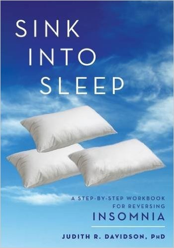 Sink Into Sleep A Step-by-Step Workbook for Insomnia