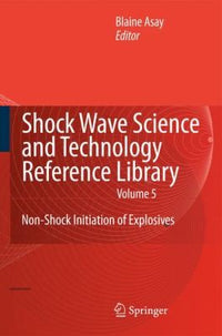 Shock Wave Science and Technology Reference Library, Vol. 5 Non-Shock Initiation of Explosives