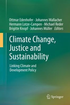 Climate Change, Justice and Sustainability Linking Climate and Development Policy