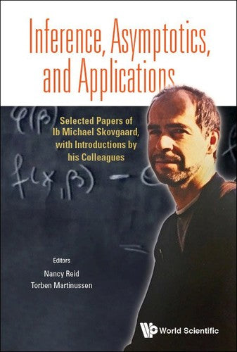 Inference, Asymptotics, and Applications Selected Papers of Ib Michael Skovgaard, with Introductions by his Colleagues