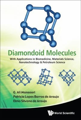 Diamondoid Molecules With Applications in Biomedicine, Materials Science, Nanotechnology & Petroleum Science