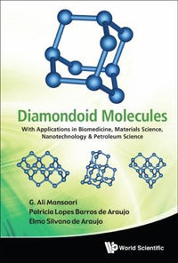 Diamondoid Molecules With Applications in Biomedicine, Materials Science, Nanotechnology & Petroleum Science