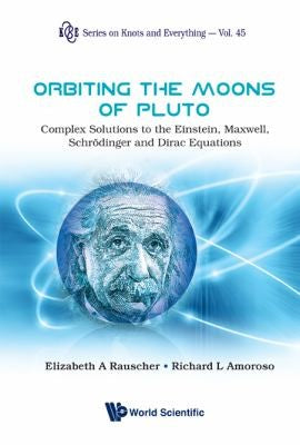 Orbiting the Moons of Pluto Complex Solutions to the Einstein, Maxwell, Schrödinger, and Dirac Equations