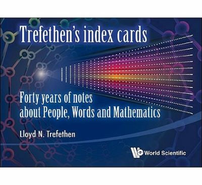 Trefethen's Index Cards Forty Years of Notes about People, Words and Mathematics