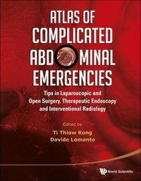Atlas of Complicated Abdominal Emergencies Tips on Laparoscopic and Open Surgery, Therapeutic Endoscopy and Interventional Radiology