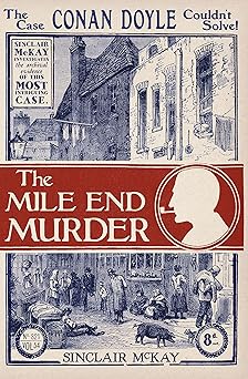 The Mile End Murder. The Case Conan Doyle Couldn't Solve!