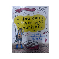 A Question of Geography: How Can a River Just Vanish? And Other Questions about Rivers