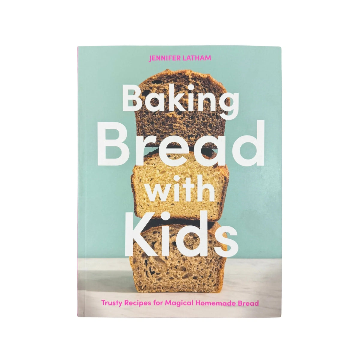 Baking Bread with Kids Trusty Recipes for Magical Homemade Bread [A Baking Book]