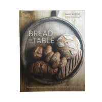Bread on the Table Recipes for Making and Enjoying Europe's Most Beloved Breads [A Baking Book]