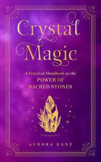Crystal Magic: A Practical Handbook on the Power of Sacred Stones: 13