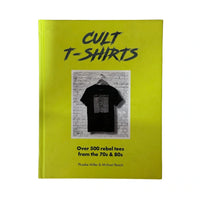 Cult T-Shirts Over 500 Rebel Tees from the 70s And 80s