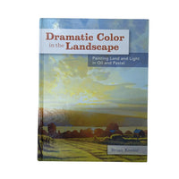 Dramatic Color in the Landscape Painting Land and Light in Oil and Pastel
