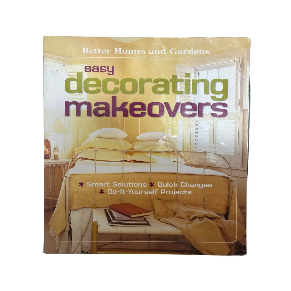 Easy Decorating Makeovers Smart Solutions, Quick Changes, Do-It-Yourself Projects