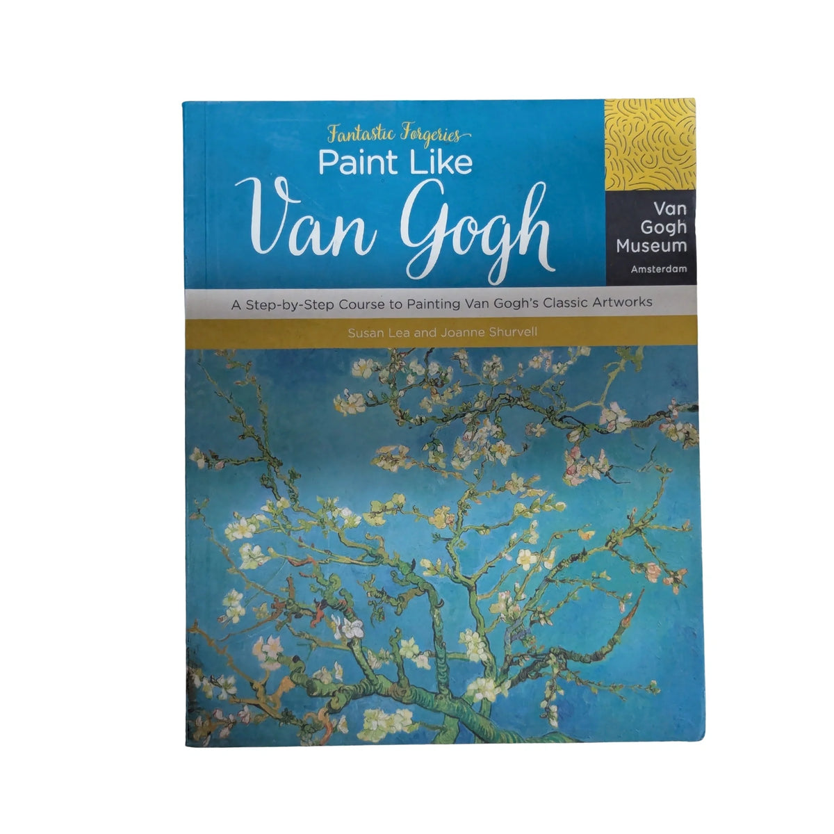 Fantastic Forgeries: Paint Like Van Gogh A Step-by-Step Course to Painting Van Gogh's Classic Artworks