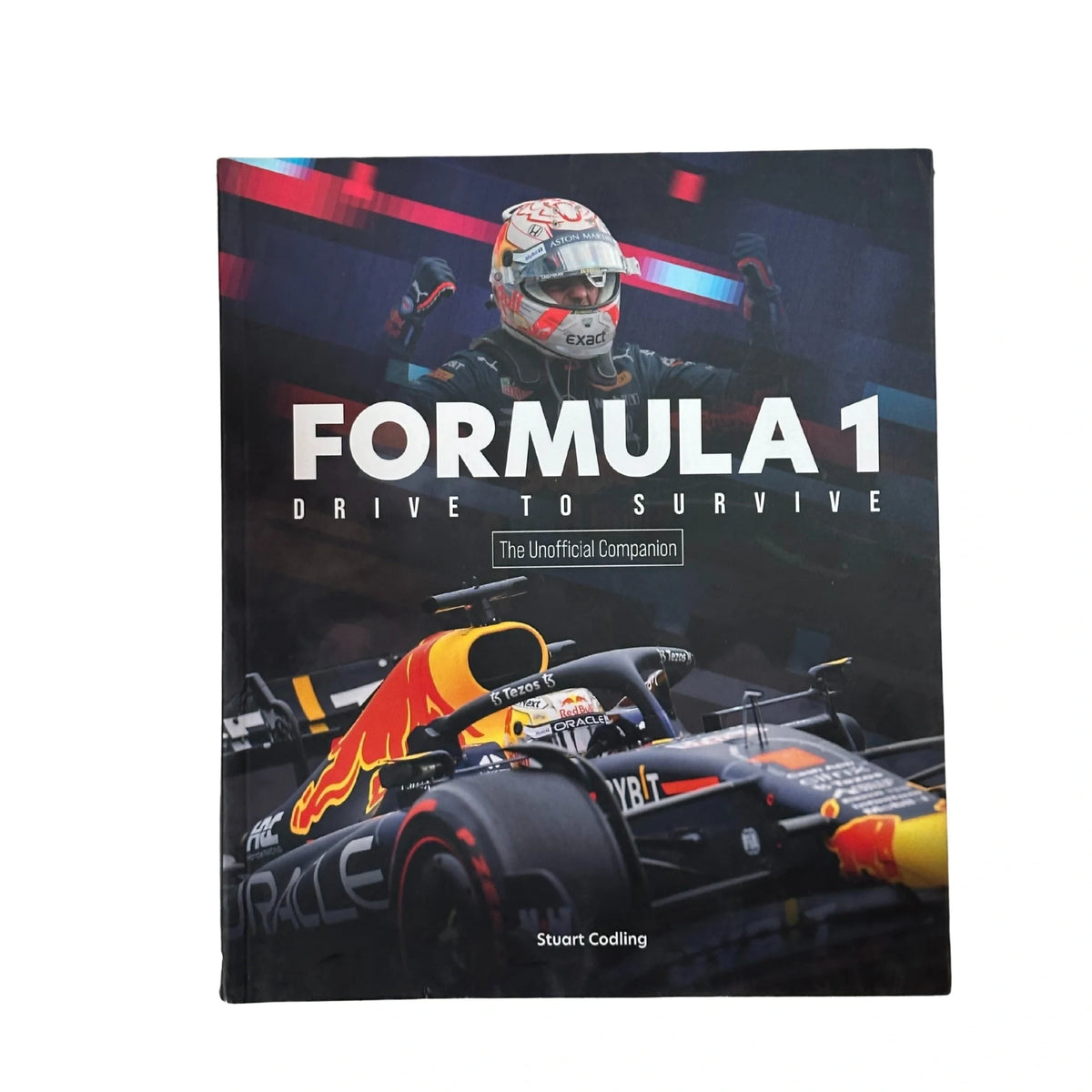 Formula 1 Drive to Survive The Unofficial Companion The Stars, Strategy, Technology, and History of F1