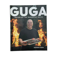 Guga: Breaking the Barbecue Rules by Gustavo Tosta - BBQ Cookbook & Grilling Guide