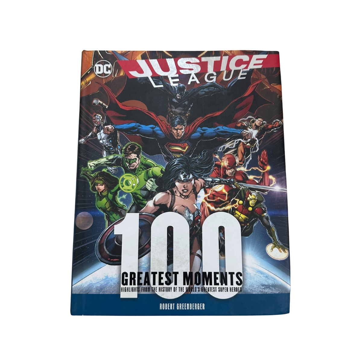 Justice League: 100 Greatest Moments Highlights from the History of the World's Greatest Superheroes
