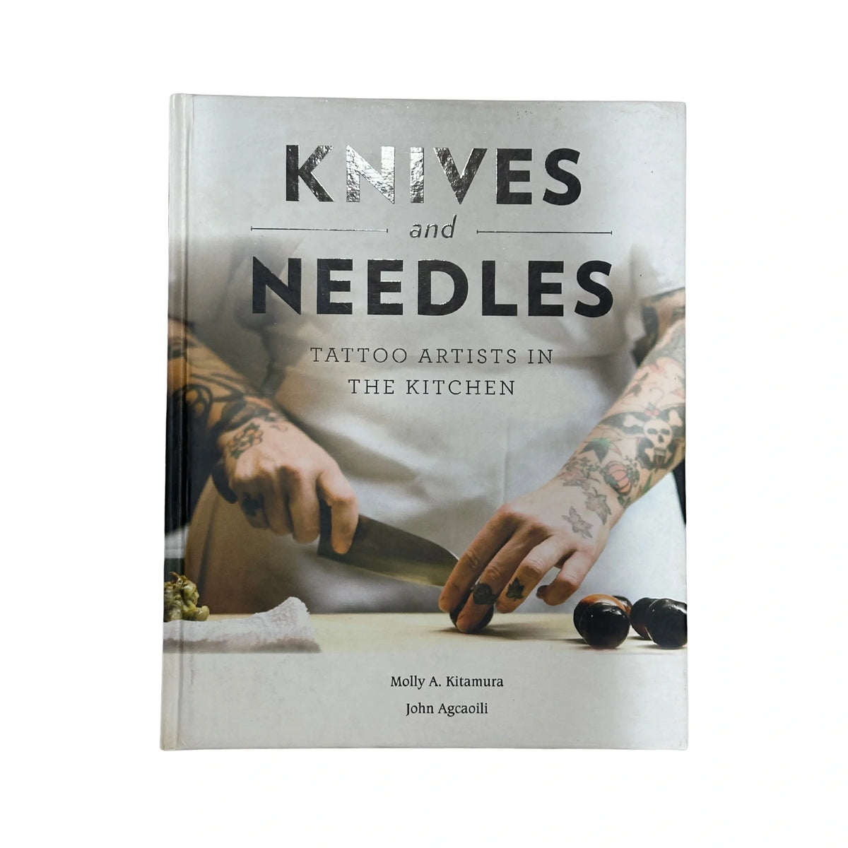 Knives and Needles Tattoo Artists in the Kitchen by Molly A Kitamura and John Agcaoili