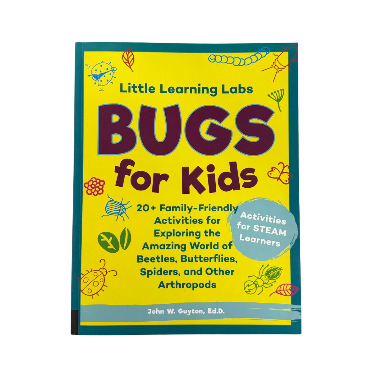 Little Learning Labs: Bugs for Kids 20+ Family-Friendly Activities for Exploring the Amazing World of Beetles, Butterflies, Spiders, and Other Arthropods