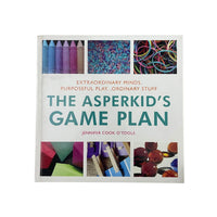 The Asperkid's Game Plan Extraordinary Minds, Purposeful Play... Ordinary Stuff