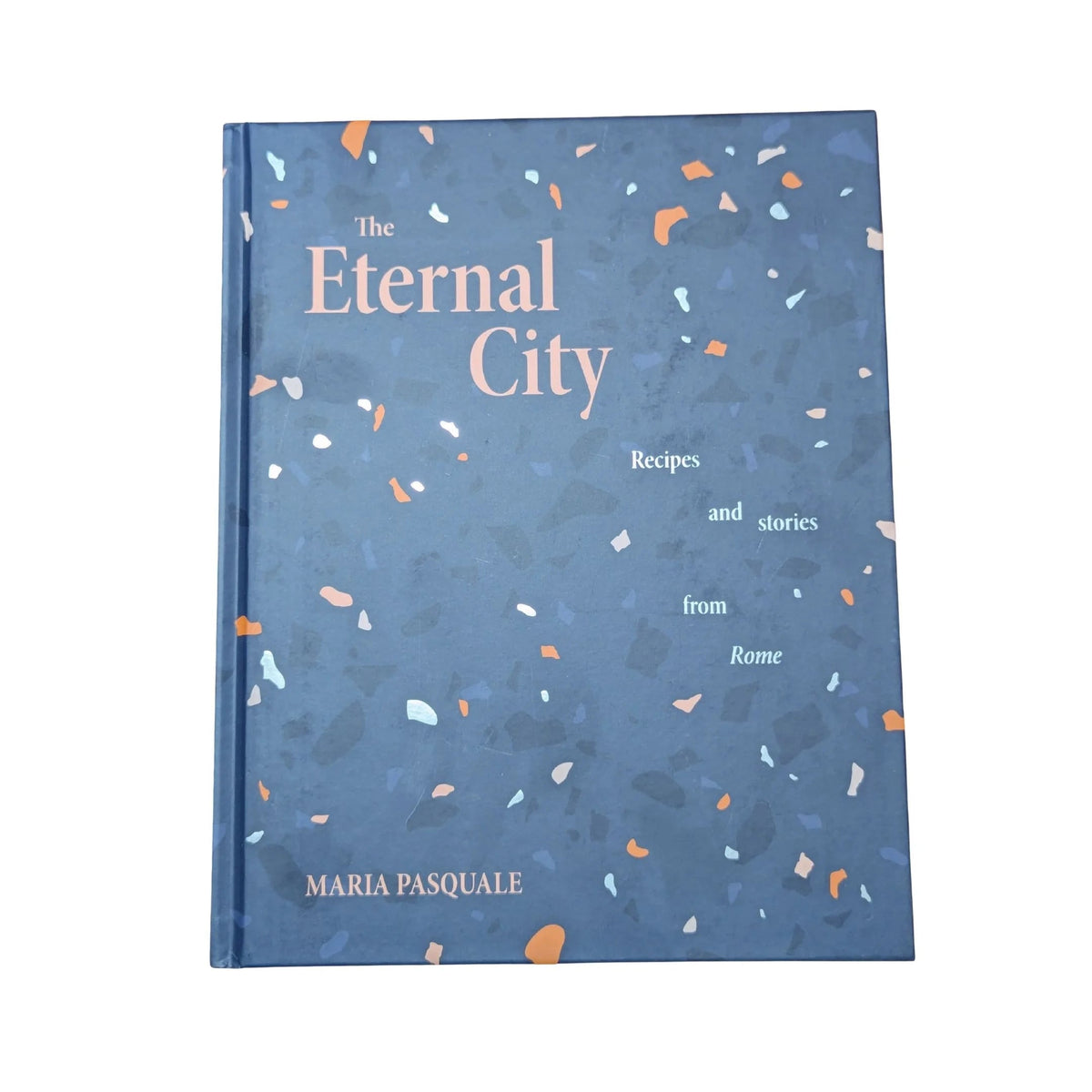 The Eternal City Recipes and stories from Rome