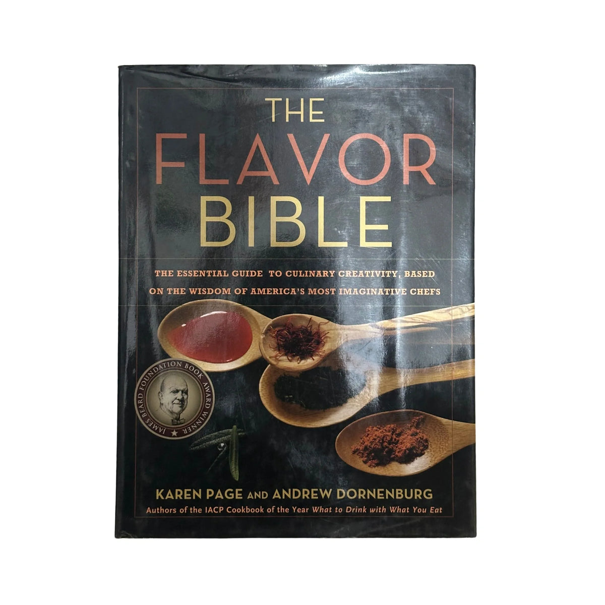 The Flavor Bible The Essential Guide to Culinary Creativity, Based on the Wisdom of America's Most Imaginative Chefs